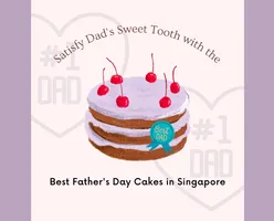 Satisfy Dad's Sweet Tooth with the Best Father's Day Cakes in Singapore